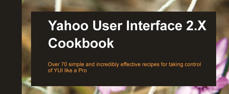 Download 40 Premium eBooks for Web Development 26 Yahoo! User Interface Library 2.x Cookbook