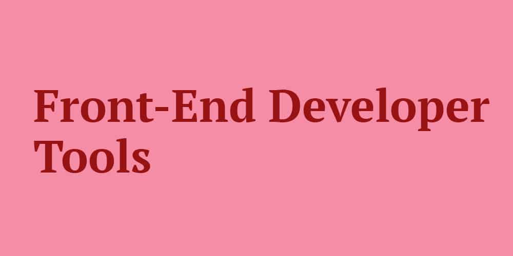 Effective Workflow for Designers and Developers 27 Best Front-End Developer Tools to Improve Your Workflow