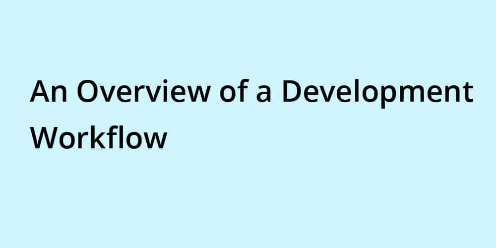 Effective Workflow for Designers and Developers 8 An Overview of a Development Workflow
