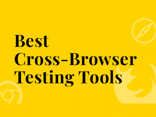 Best Cross Browser Testing Tools 2021