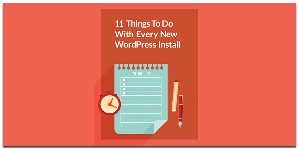 11 Things to Do with Every New WordPress Install