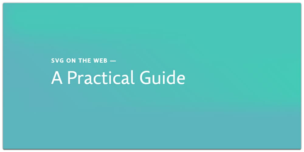 SVG on The Web A Practical Guide