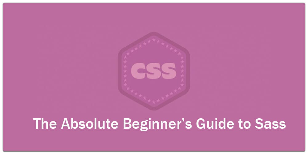 The Absolute Beginners Guide to Sass