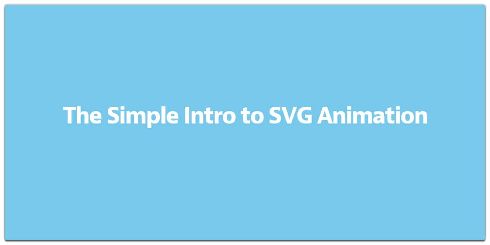 The Simple Intro to SVG Animation