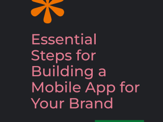 Essential Steps for Building a Mobile App for Your Brand