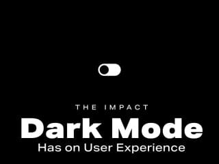 The Impact Dark Mode Has on User Experience