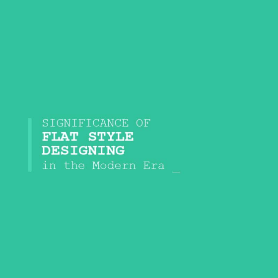 Significance of Flat Style Designing in the Modern Era