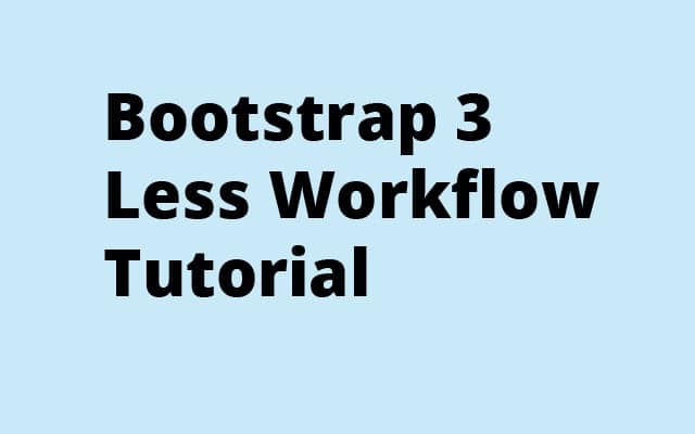 Bootstrap 3 Less Workflow Tutorial
