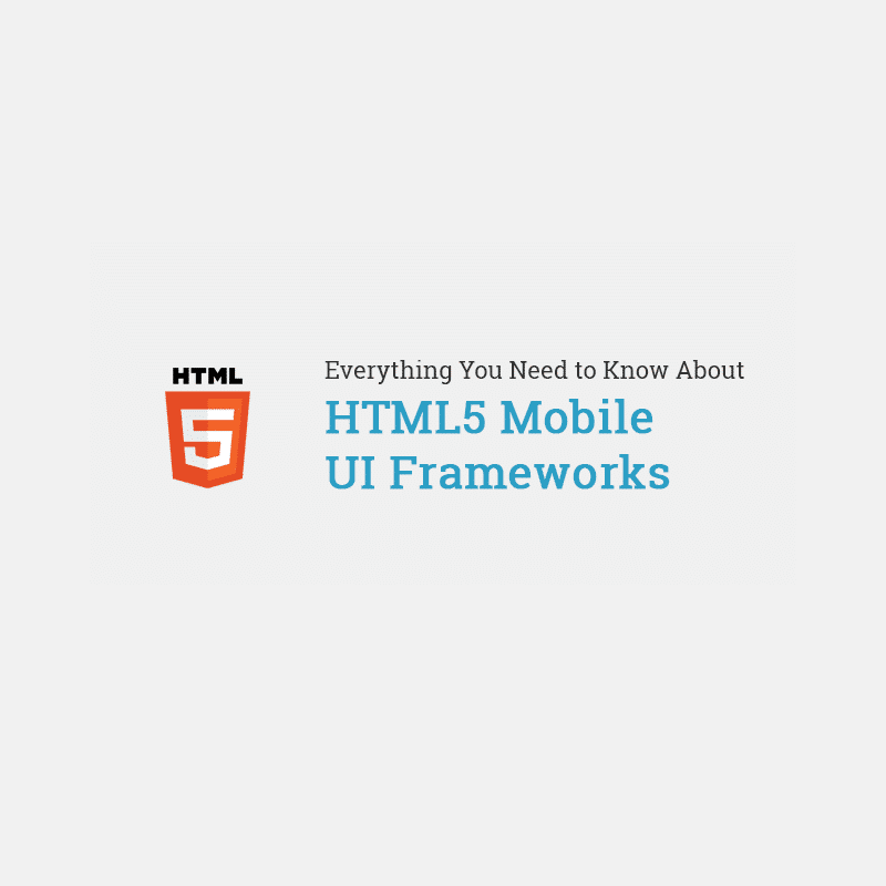 Everything You Need to Know About HTML5 Mobile UI Framework