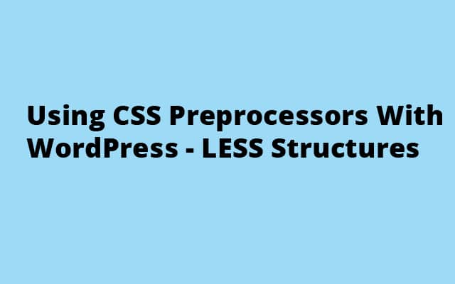 Using CSS Preprocessors With WordPress - LESS Structures