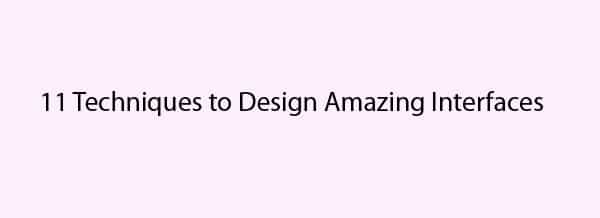 Best UI Design Tutorials, Tips & Techniques 26 11 Techniques to Design Amazing Interfaces