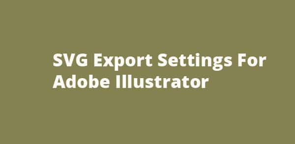 SVG Export Settings For Adobe Illustrator