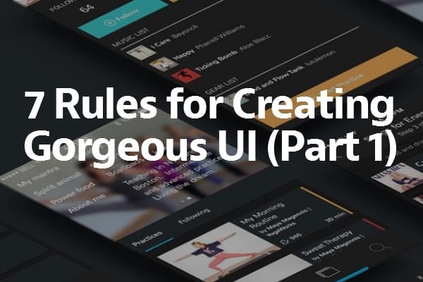 7 Rules for Creating Gorgeous UI