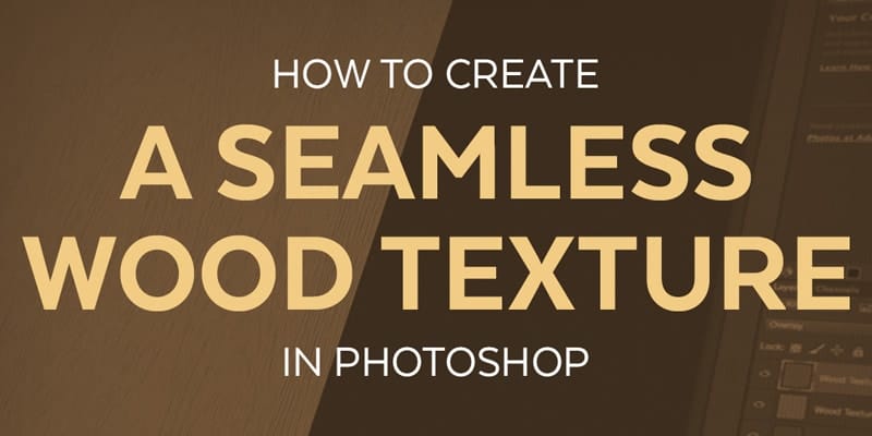How to Create a Seamless Wood Texture in Photoshop