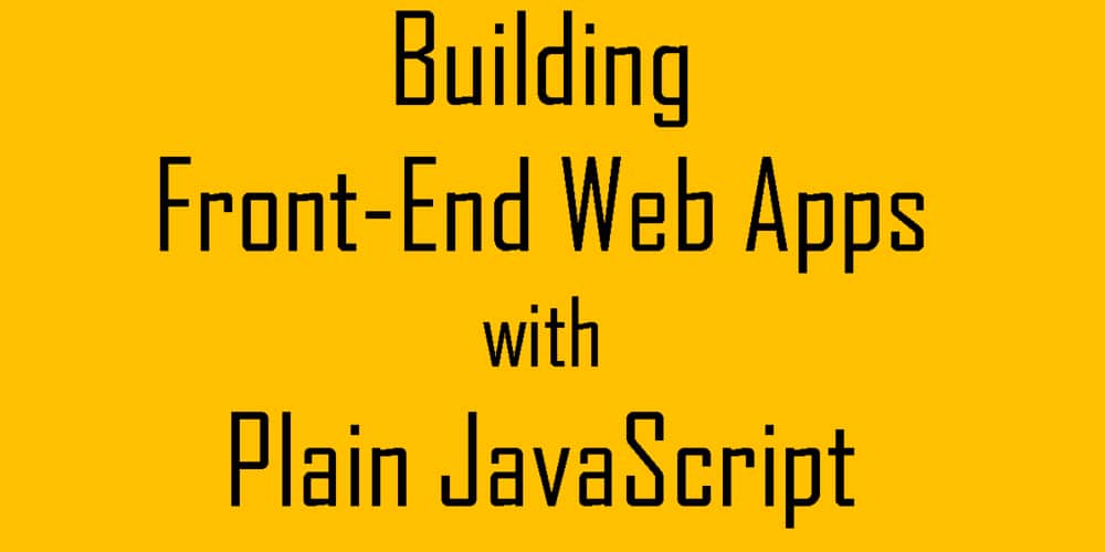 Book on Building Front-End Web Apps with Plain JavaScript
