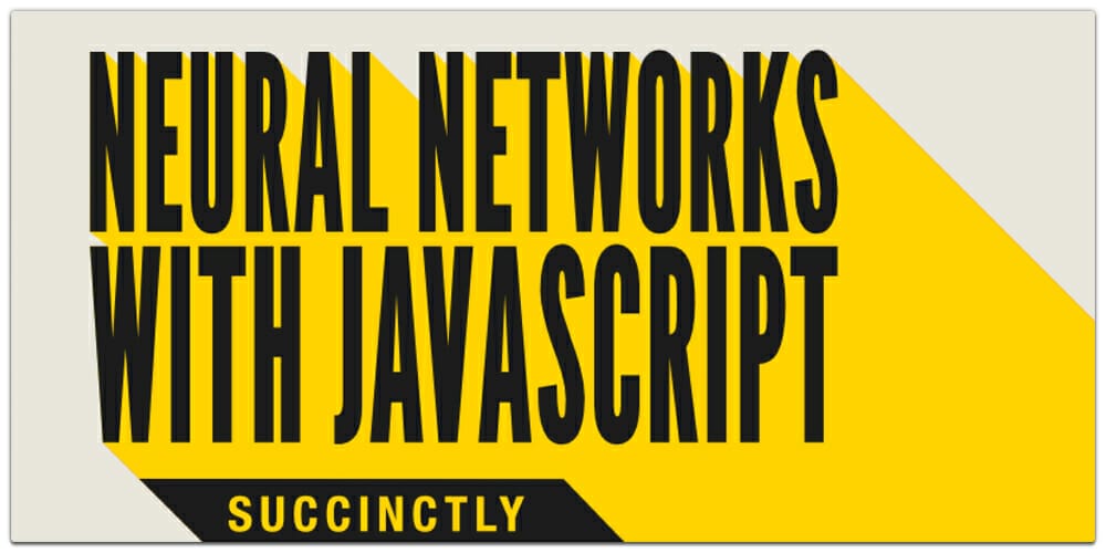 Neural Networks with JavaScript Succinctly 