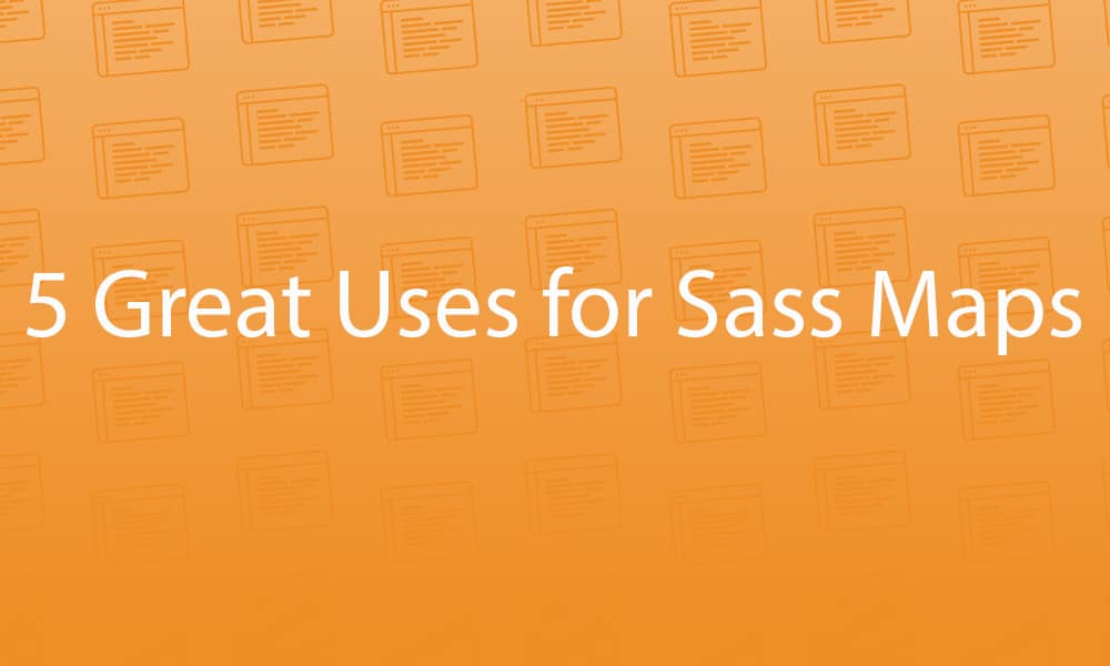 5 Great Uses for Sass Maps