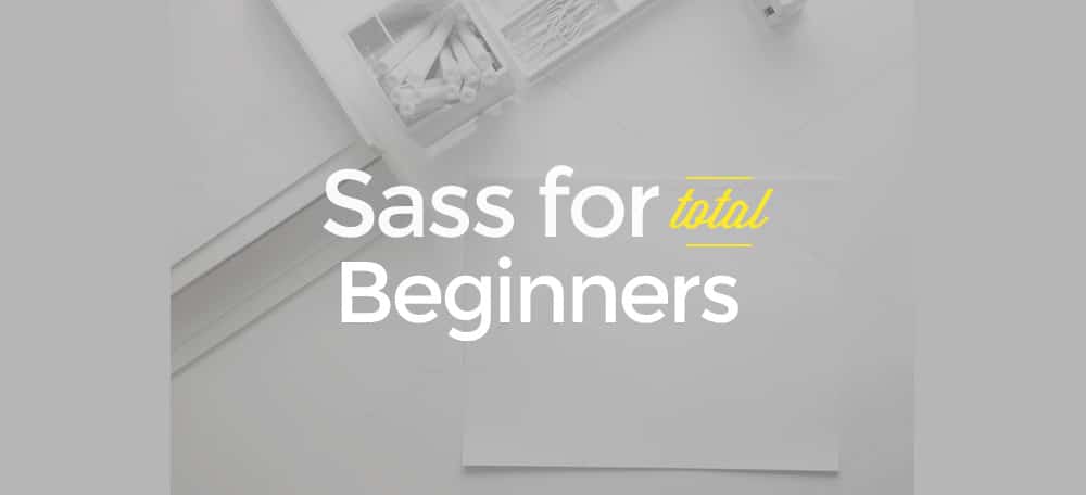 A Complete Beginners Guide to Learning Sass 