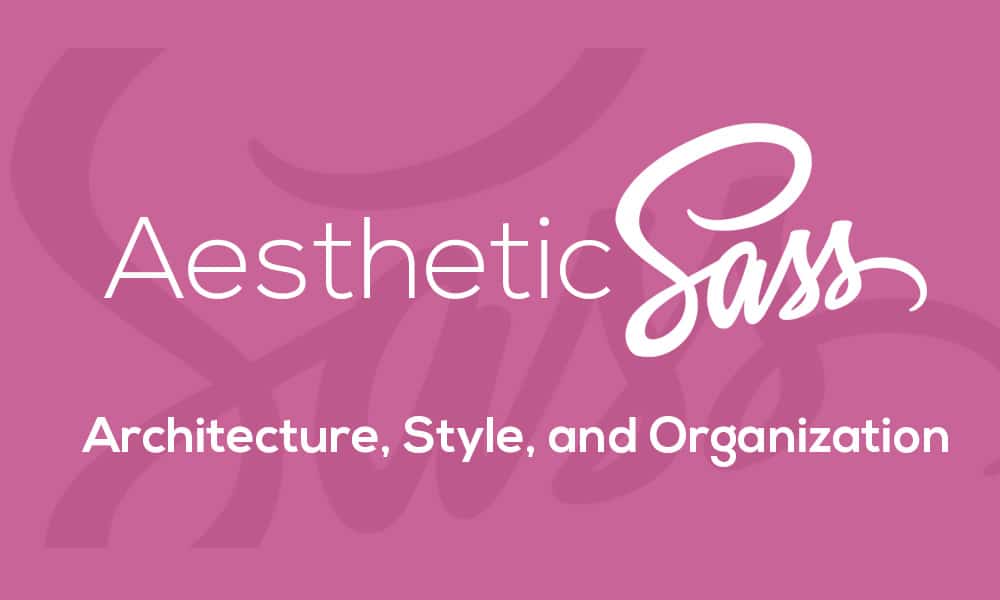 Aesthetic Sass 1 - Architecture and Style Organization