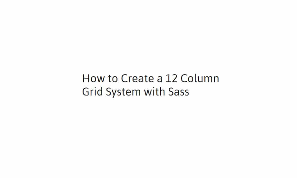 How to Create a 12 Column Grid System with Sass