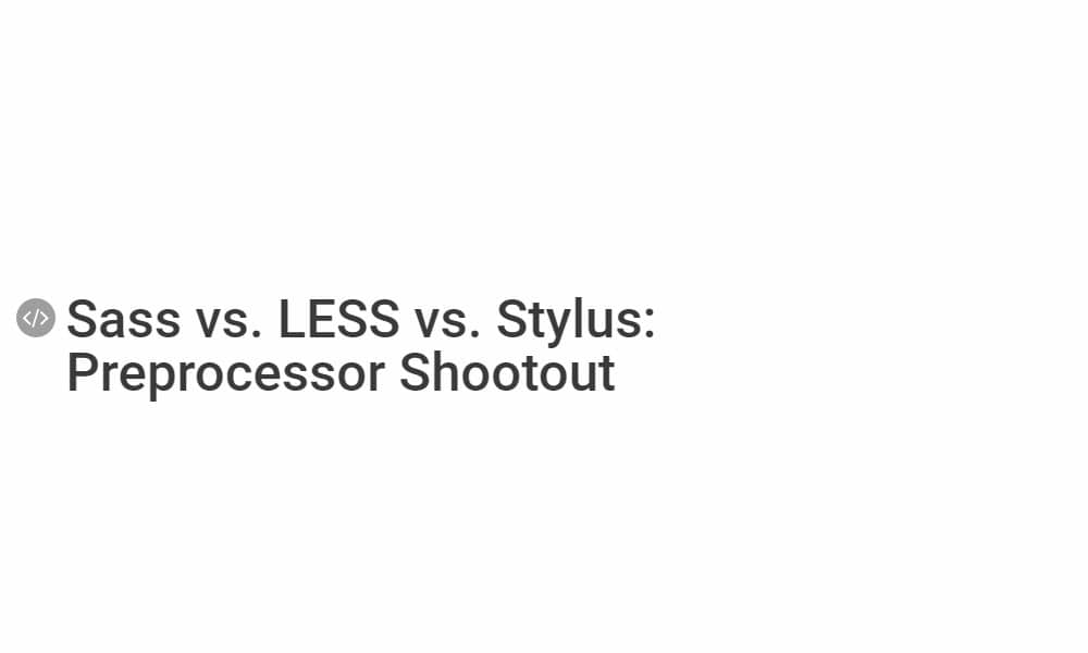Sass vs LESS vs Stylus Preprocessor Shootout