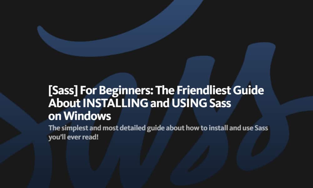 The Friendliest Guide About INSTALLING and USING Sass on Windows