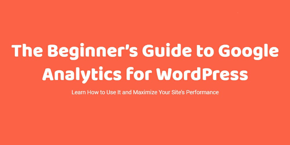 Beginners Guide to Google Analytics for WordPress