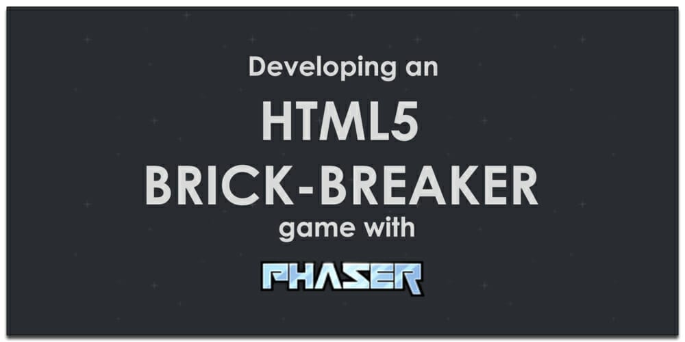 Developing an HTML5 Brick Breaker Game With Phaser