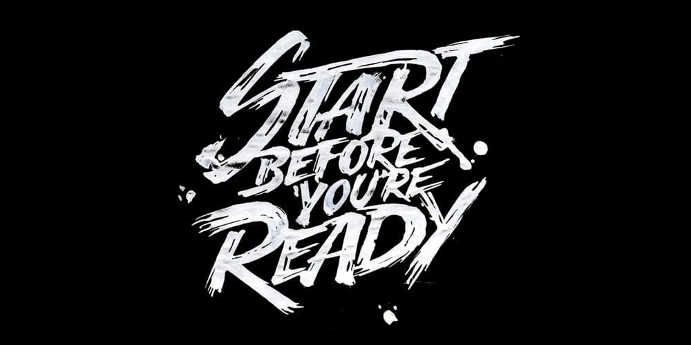Start Before Youre Ready