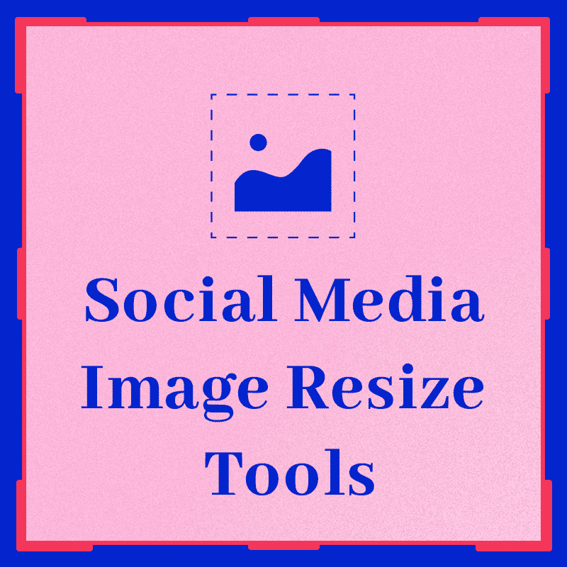 Easy to use Social Media Image Resizer Tools