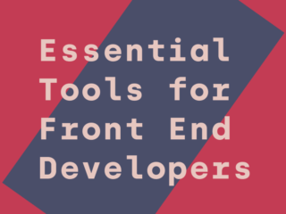 A Beginner's List of Essential Tools for Front End Developers