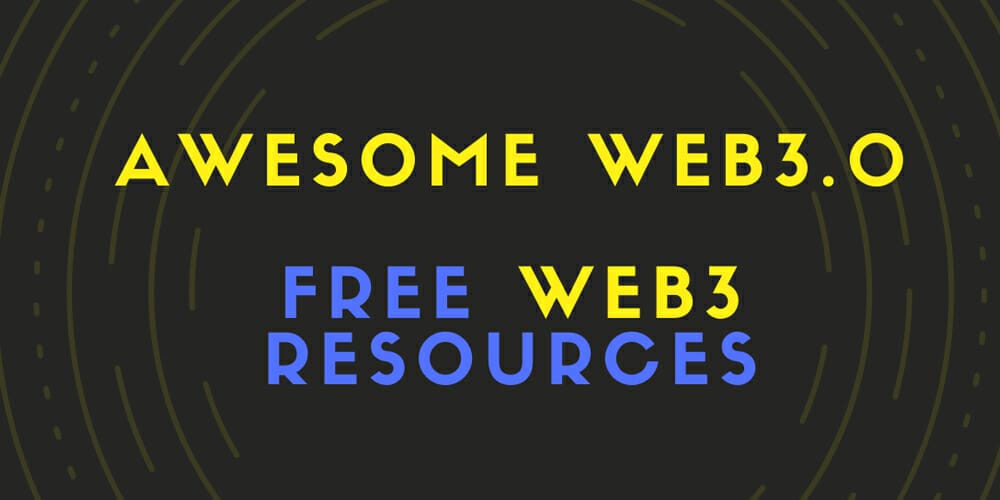 Useful Learning Resources For Web 3.0 Developers 45 Awesome Web 3.0