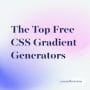 The Top Free CSS Gradient Generators