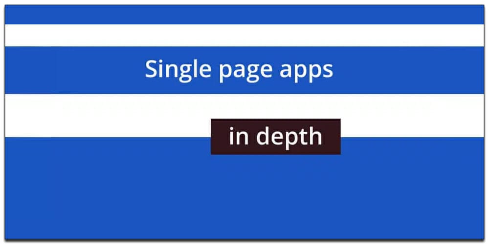 Single Page Apps in Depth
