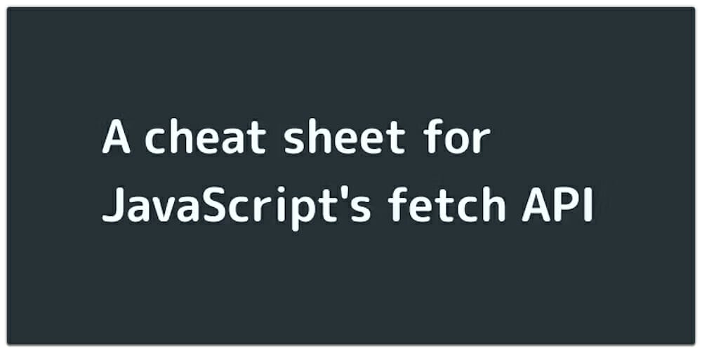 Cheat sheet for JavaScripts Fetch API