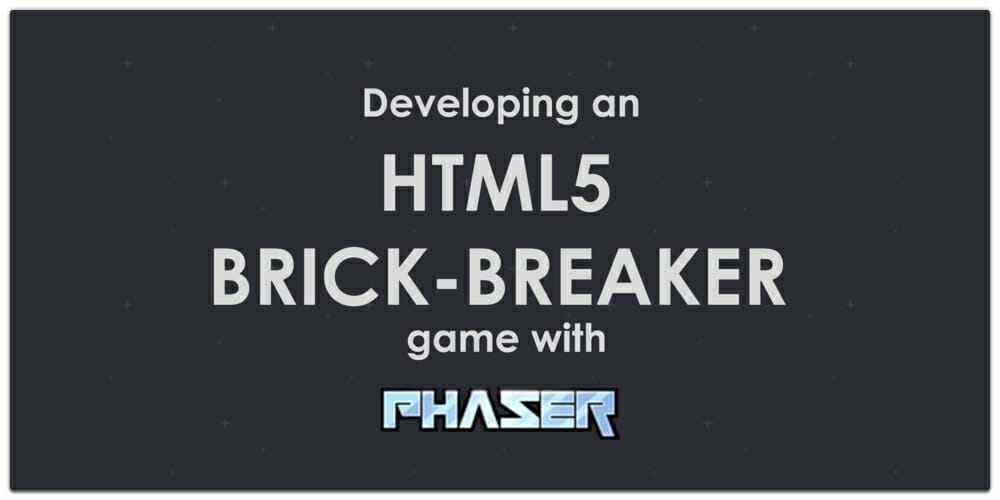 Developing an HTML5 Brick Breaker Game With Phaser