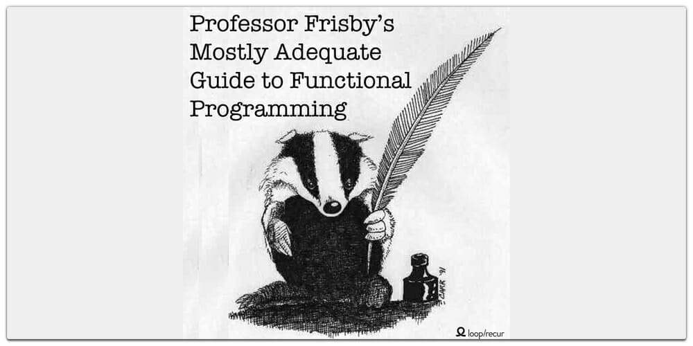 Mostly Adequate Guide to Functional Programming