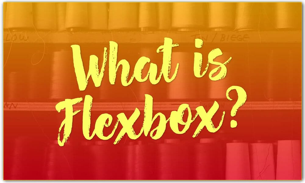 What IS Flexbox