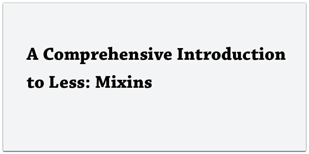 A Comprehensive Introduction to LESS Mixins