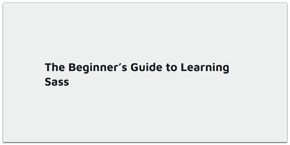 The Beginners Guide to Learning Sass