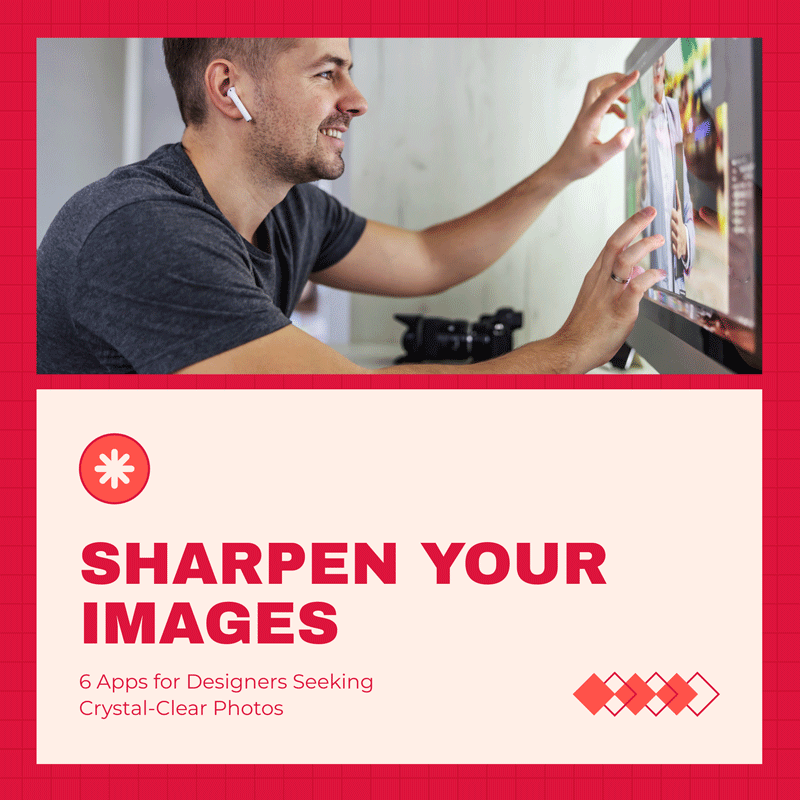 Sharpen Your Images: 6 Apps for Designers Seeking Crystal-Clear Photos