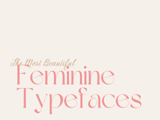 The Most Beautiful Feminine Typefaces