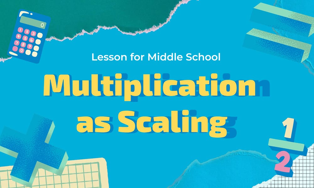 Multiplication as Scaling Lesson for Middle School