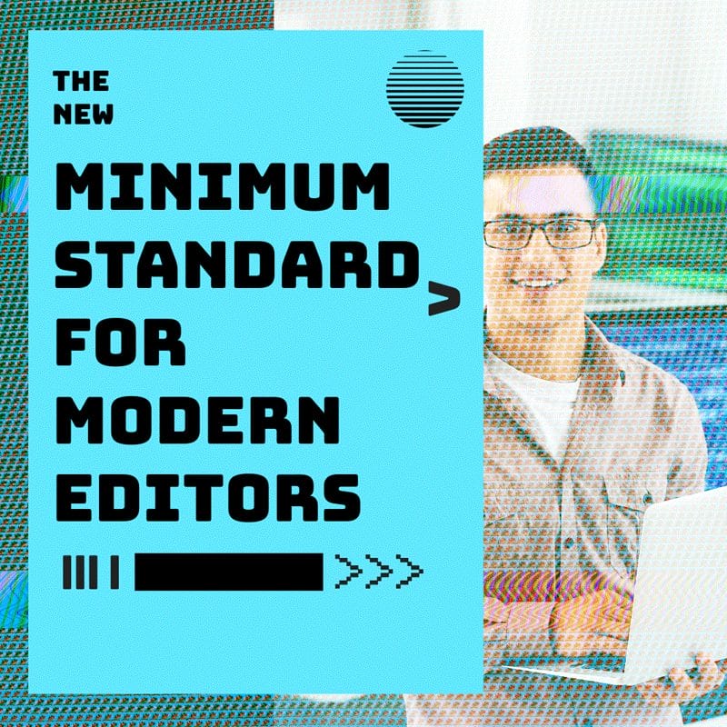 The New Minimum Standard for Modern Editors