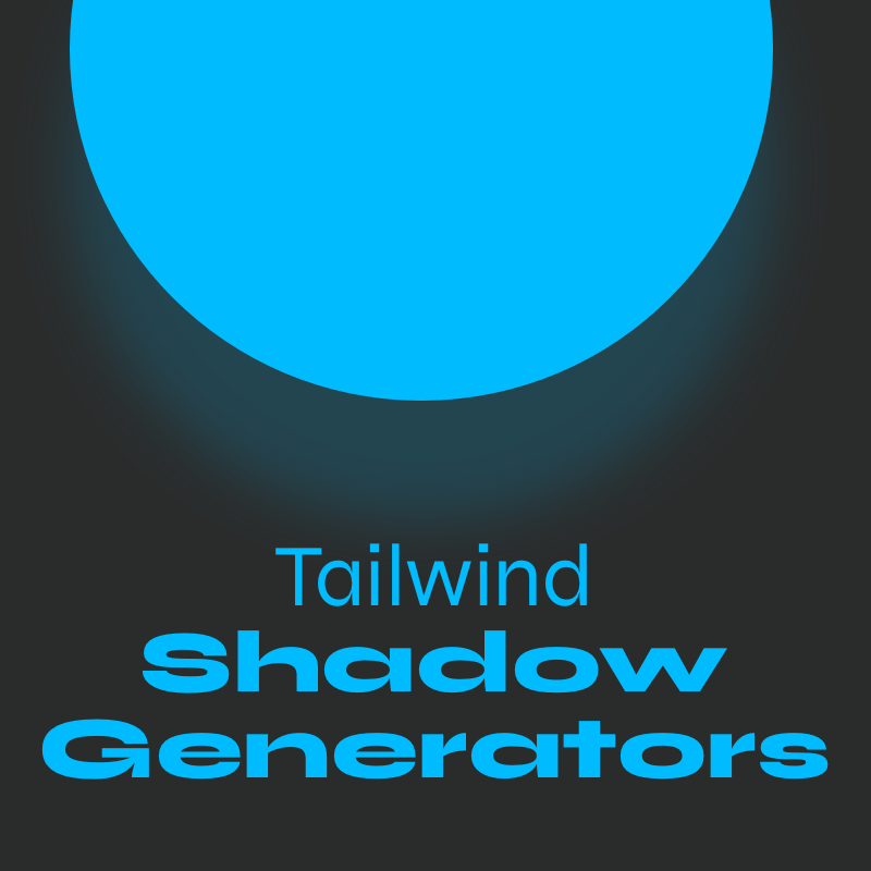 Top 10 Tailwind Shadow Generators to Instantly Improve Your UI